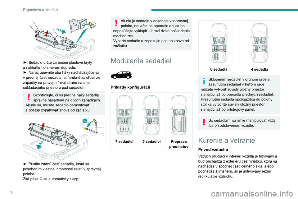 PEUGEOT 5008 2023  Návod na použitie (in Slovakian) 58
Ergonómia a komfort
 
► Sedadlo držte za bočné plastové kryty 
a   nakloňte ho smerom dopredu.
►
 
Naraz upevnite oba háky nachádzajúce sa 
v

  prednej časti sedadla na farebné zais