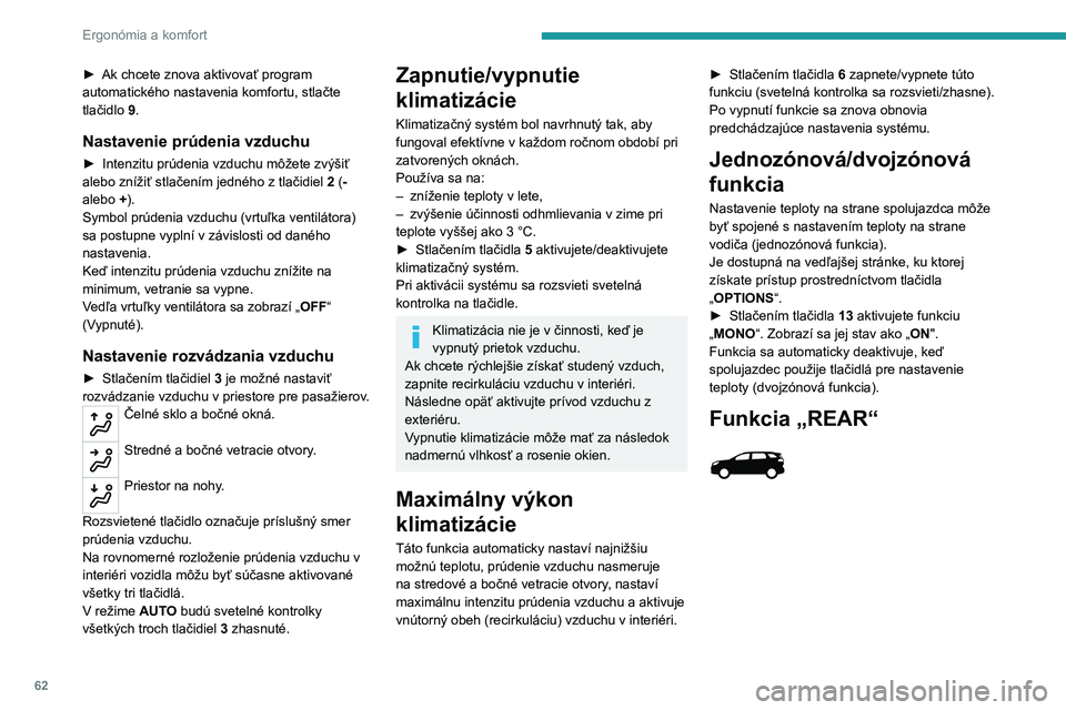 PEUGEOT 5008 2023  Návod na použitie (in Slovakian) 62
Ergonómia a komfort
► Ak chcete znova aktivovať program 
automatického nastavenia komfortu, stlačte 
tlačidlo  9
.
Nastavenie prúdenia vzduchu
► Intenzitu prúdenia vzduchu môžete zvý