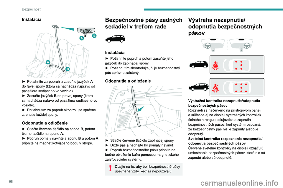 PEUGEOT 5008 2023  Návod na použitie (in Slovakian) 98
Bezpečnosť
Inštalácia 
 
► Potiahnite za popruh a zasuňte jazýček A  
do ľavej spony (ktorá sa nachádza napravo od 
pasažiera sediaceho vo vozidle).
►
 
Zasuňte jazýček
   B do pr