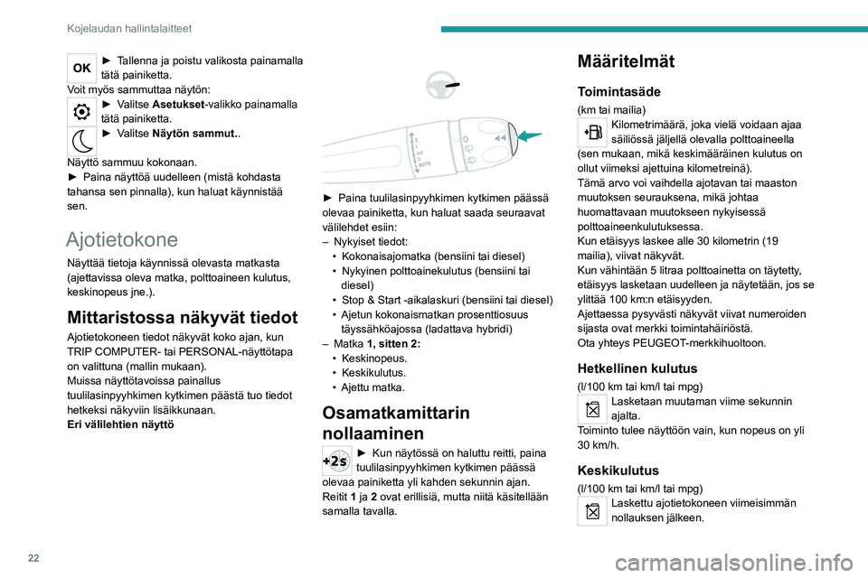 PEUGEOT 5008 2023 Omistajan Käsikirja (in Finnish) 22
Kojelaudan hallintalaitteet
► Tallenna ja poistu valikosta painamalla tätä painiketta.
V
oit myös sammuttaa näytön:
► Valitse Asetukset-valikko painamalla
tätä p PEUGEOT 5008 2023 Omistajan Käsikirja (in Finnish) 22
Kojelaudan hallintalaitteet
► Tallenna ja poistu valikosta painamalla tätä painiketta.
V
oit myös sammuttaa näytön:
► Valitse Asetukset-valikko painamalla
tätä p