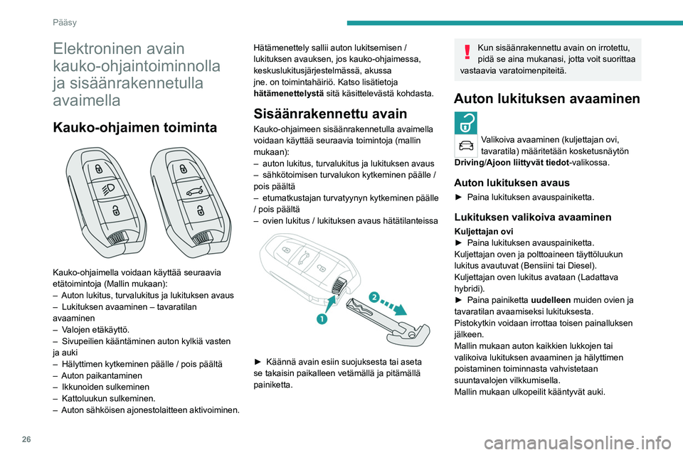 PEUGEOT 5008 2023 Omistajan Käsikirja (in Finnish) 26
Pääsy
Elektroninen avain
kauko-ohjaintoiminnolla
ja sisäänrakennetulla
avaimella
Kauko-ohjaimen toiminta
Kauko-ohjaimella voidaan käyttää seuraavia
etätoimintoja (Mallin mukaan):
– PEUGEOT 5008 2023 Omistajan Käsikirja (in Finnish) 26
Pääsy
Elektroninen avain
kauko-ohjaintoiminnolla
ja sisäänrakennetulla
avaimella
Kauko-ohjaimen toiminta
Kauko-ohjaimella voidaan käyttää seuraavia
etätoimintoja (Mallin mukaan):
–