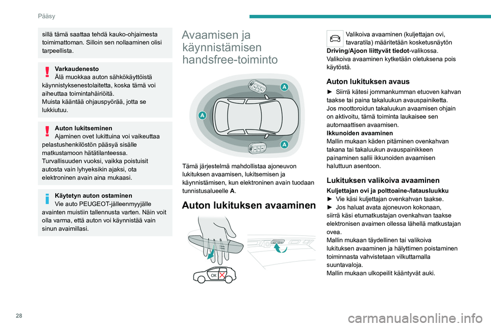 PEUGEOT 5008 2023 Omistajan Käsikirja (in Finnish) 28
Pääsy
sillä tämä saattaa tehdä kauko-ohjaimesta
toimimattoman. Silloin sen nollaaminen olisi
tarpeellista.
Varkaudenesto
Älä muokkaa auton sähkökäyttöistä
käynnistyksenestolaitetta PEUGEOT 5008 2023 Omistajan Käsikirja (in Finnish) 28
Pääsy
sillä tämä saattaa tehdä kauko-ohjaimesta
toimimattoman. Silloin sen nollaaminen olisi
tarpeellista.
Varkaudenesto
Älä muokkaa auton sähkökäyttöistä
käynnistyksenestolaitetta