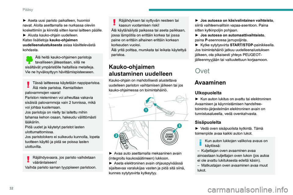 PEUGEOT 5008 2023 Omistajan Käsikirja (in Finnish) 32
Pääsy
► Aseta uusi paristo paikalleen, huomioi navat. Aloita asettamalla se nurkassa oleviin
koskettimiin ja kiinnitä sitten kansi laitteen päälle.
► Alusta
kauko-ohja PEUGEOT 5008 2023 Omistajan Käsikirja (in Finnish) 32
Pääsy
► Aseta uusi paristo paikalleen, huomioi navat. Aloita asettamalla se nurkassa oleviin
koskettimiin ja kiinnitä sitten kansi laitteen päälle.
► Alusta
kauko-ohja