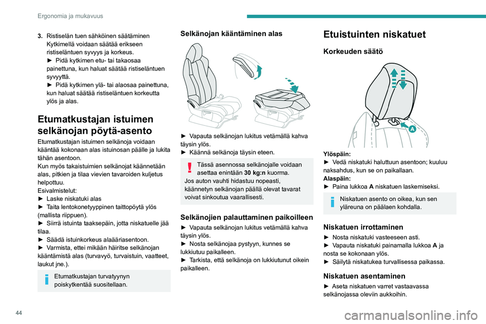 PEUGEOT 5008 2023 Omistajan Käsikirja (in Finnish) 44
Ergonomia ja mukavuus
3.Ristiselän tuen sähköinen säätäminen
Kytkimellä voidaan säätää erikseen
ristiseläntuen syvyys ja korkeus.
► Pidä
kytkimen etu- tai takaosa PEUGEOT 5008 2023 Omistajan Käsikirja (in Finnish) 44
Ergonomia ja mukavuus
3.Ristiselän tuen sähköinen säätäminen
Kytkimellä voidaan säätää erikseen
ristiseläntuen syvyys ja korkeus.
► Pidä
kytkimen etu- tai takaosa