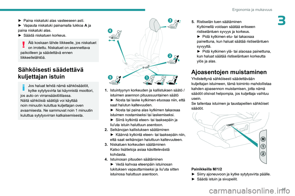 PEUGEOT 5008 2023 Omistajan Käsikirja (in Finnish) 45
Ergonomia ja mukavuus
3► Paina niskatuki alas vasteeseen asti.
► Vapauta niskatuki painamalla lukkoa A ja
paina niskatuki alas.
► Säädä
niskatuen PEUGEOT 5008 2023 Omistajan Käsikirja (in Finnish) 45
Ergonomia ja mukavuus
3► Paina niskatuki alas vasteeseen asti.
► Vapauta niskatuki painamalla lukkoa A ja
paina niskatuki alas.
► Säädä
niskatuen