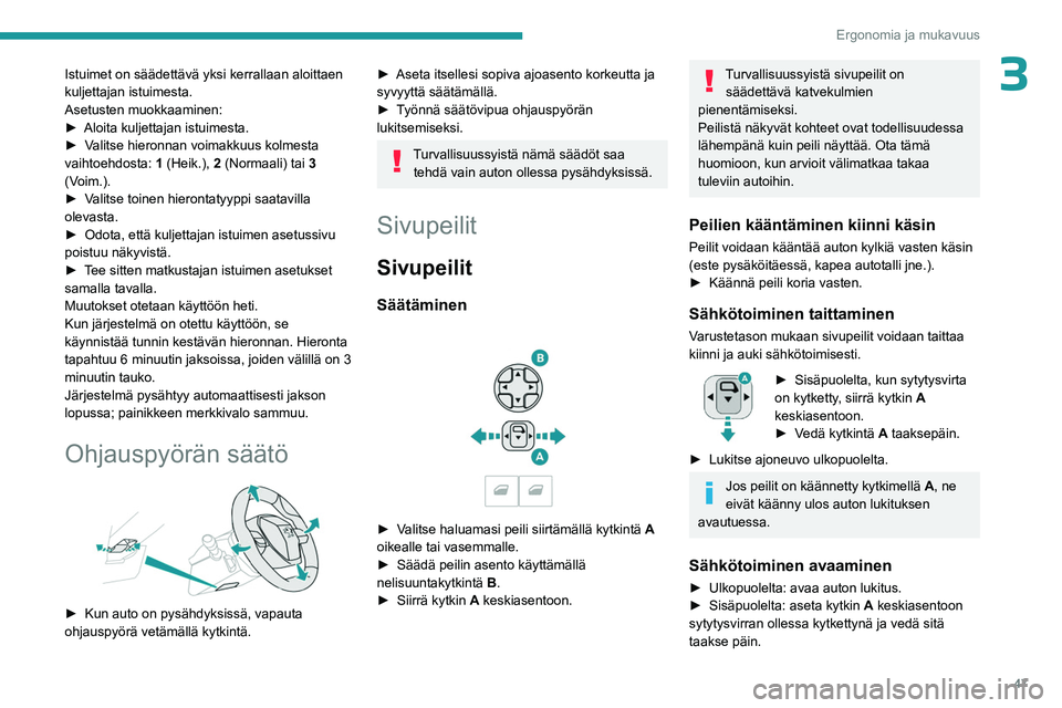 PEUGEOT 5008 2023 Omistajan Käsikirja (in Finnish) 47
Ergonomia ja mukavuus
3Istuimet on säädettävä yksi kerrallaan aloittaen
kuljettajan istuimesta.
Asetusten muokkaaminen:
► Aloita kuljettajan istuimesta.
► Valitse
hieronna PEUGEOT 5008 2023 Omistajan Käsikirja (in Finnish) 47
Ergonomia ja mukavuus
3Istuimet on säädettävä yksi kerrallaan aloittaen
kuljettajan istuimesta.
Asetusten muokkaaminen:
► Aloita kuljettajan istuimesta.
► Valitse
hieronna