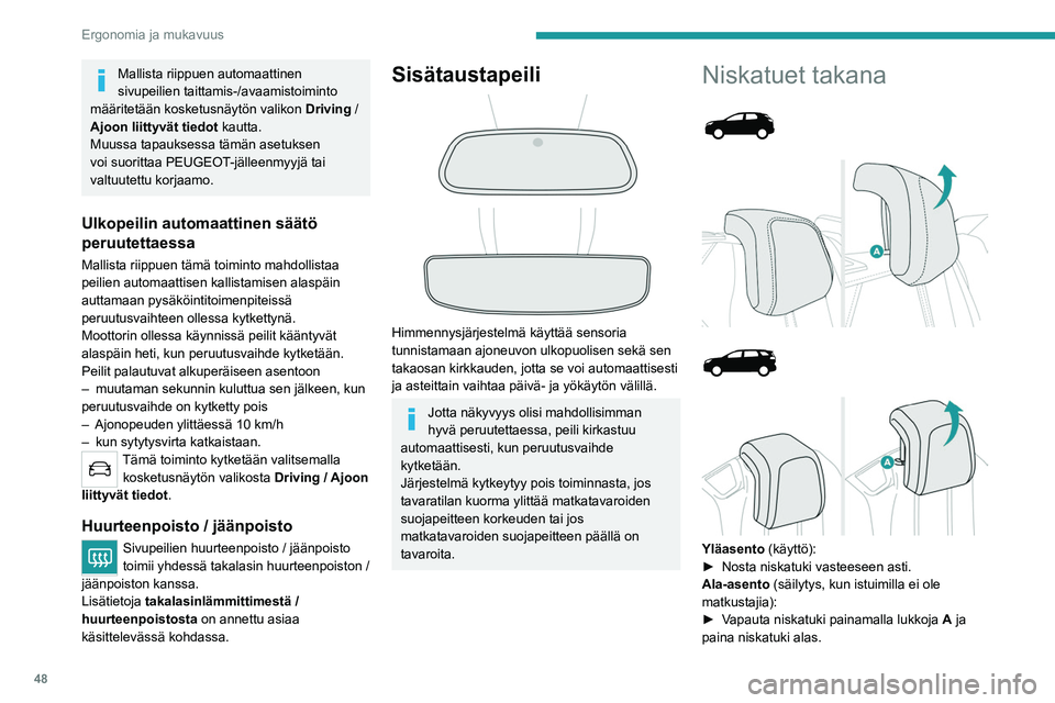 PEUGEOT 5008 2023 Omistajan Käsikirja (in Finnish) 48
Ergonomia ja mukavuus
Mallista riippuen automaattinen
sivupeilien taittamis-/avaamistoiminto
määritetään kosketusnäytön valikon Driving
/
Ajoon liittyvät tiedot kautta.
Muussa tapauks PEUGEOT 5008 2023 Omistajan Käsikirja (in Finnish) 48
Ergonomia ja mukavuus
Mallista riippuen automaattinen
sivupeilien taittamis-/avaamistoiminto
määritetään kosketusnäytön valikon Driving
/
Ajoon liittyvät tiedot kautta.
Muussa tapauks
