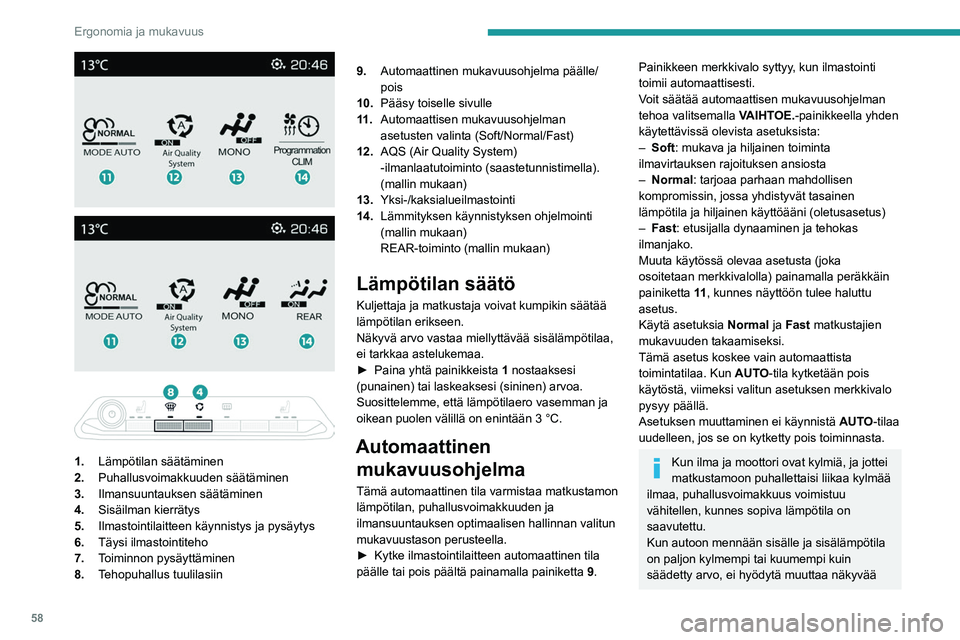PEUGEOT 5008 2023 Omistajan Käsikirja (in Finnish) 58
Ergonomia ja mukavuus
1. Lämpötilan säätäminen
2. Puhallusvoimakkuuden säätäminen
3. Ilmansuuntauksen säätäminen
4. Sisäilman kierrätys
5. Ilmastointilaitteen käynnistys ja PEUGEOT 5008 2023 Omistajan Käsikirja (in Finnish) 58
Ergonomia ja mukavuus
1. Lämpötilan säätäminen
2. Puhallusvoimakkuuden säätäminen
3. Ilmansuuntauksen säätäminen
4. Sisäilman kierrätys
5. Ilmastointilaitteen käynnistys ja