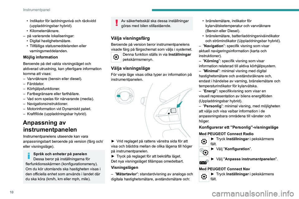 PEUGEOT 5008 2023 Bruksanvisningar (in Swedish) 10
Instrumentpanel
• Indikator för laddningsnivå och räckvidd
(uppladdningsbar hybrid).
•
Kilometerräknare.
–
på varierande lokaliseringar:
•
Digital hastighetsmätare.
•
T
PEUGEOT 5008 2023 Bruksanvisningar (in Swedish) 10
Instrumentpanel
• Indikator för laddningsnivå och räckvidd
(uppladdningsbar hybrid).
•
Kilometerräknare.
–
på varierande lokaliseringar:
•
Digital hastighetsmätare.
•
T