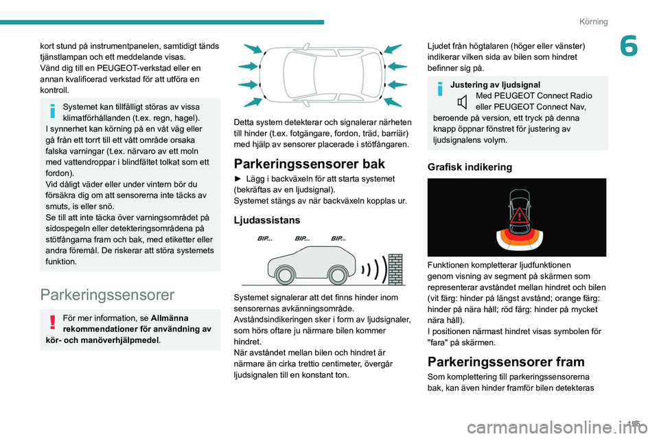 PEUGEOT 5008 2023 Bruksanvisningar (in Swedish) 155
Körning
6kort stund på instrumentpanelen, samtidigt tänds
tjänstlampan och ett meddelande visas.
Vänd dig till en PEUGEOT-verkstad eller en
annan kvalificerad verkstad för att utföra en
PEUGEOT 5008 2023 Bruksanvisningar (in Swedish) 155
Körning
6kort stund på instrumentpanelen, samtidigt tänds
tjänstlampan och ett meddelande visas.
Vänd dig till en PEUGEOT-verkstad eller en
annan kvalificerad verkstad för att utföra en