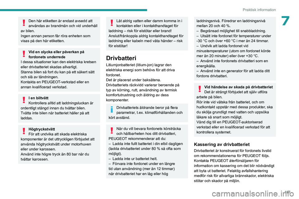 PEUGEOT 5008 2023 Bruksanvisningar (in Swedish) 167
Praktisk information
7Den här etiketten är endast avsedd att
användas av brandmän och vid underhåll
av bilen.
Ingen annan person får röra enheten som
visas på den här etiketten.
Vid en PEUGEOT 5008 2023 Bruksanvisningar (in Swedish) 167
Praktisk information
7Den här etiketten är endast avsedd att
användas av brandmän och vid underhåll
av bilen.
Ingen annan person får röra enheten som
visas på den här etiketten.
Vid en