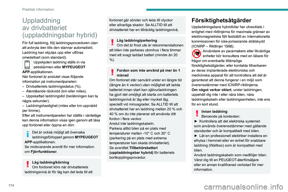PEUGEOT 5008 2023 Bruksanvisningar (in Swedish) 174
Praktisk information
Uppladdning
av drivbatteriet
(uppladdningsbar hybrid)
För full laddning, följ laddningsproceduren utan
att avbryta den tills den stannar automatiskt.
Laddning kan skjuta PEUGEOT 5008 2023 Bruksanvisningar (in Swedish) 174
Praktisk information
Uppladdning
av drivbatteriet
(uppladdningsbar hybrid)
För full laddning, följ laddningsproceduren utan
att avbryta den tills den stannar automatiskt.
Laddning kan skjuta