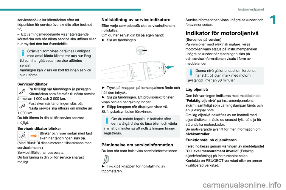 PEUGEOT 5008 2023 Bruksanvisningar (in Swedish) 17
Instrumentpanel
1servicebesök eller körsträckan efter att
tidpunkten för service överskridits efter tecknet
”-”.
–
Ett varningsmeddelande visar återstående
körsträcka och när n PEUGEOT 5008 2023 Bruksanvisningar (in Swedish) 17
Instrumentpanel
1servicebesök eller körsträckan efter att
tidpunkten för service överskridits efter tecknet
”-”.
–
Ett varningsmeddelande visar återstående
körsträcka och när n