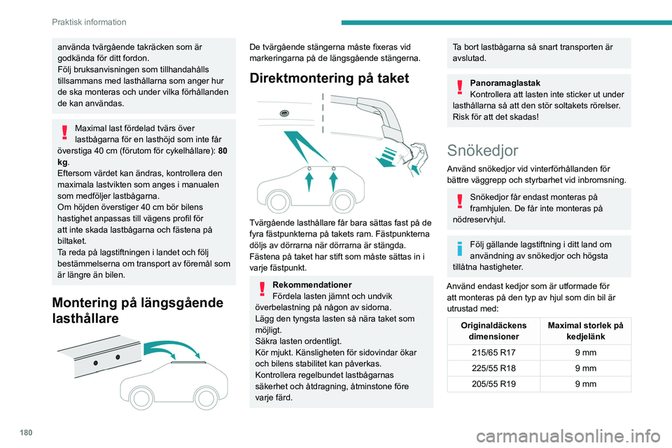 PEUGEOT 5008 2023 Bruksanvisningar (in Swedish) 180
Praktisk information
använda tvärgående takräcken som är
godkända för ditt fordon.
Följ bruksanvisningen som tillhandahålls
tillsammans med lasthållarna som anger hur
de ska monteras PEUGEOT 5008 2023 Bruksanvisningar (in Swedish) 180
Praktisk information
använda tvärgående takräcken som är
godkända för ditt fordon.
Följ bruksanvisningen som tillhandahålls
tillsammans med lasthållarna som anger hur
de ska monteras