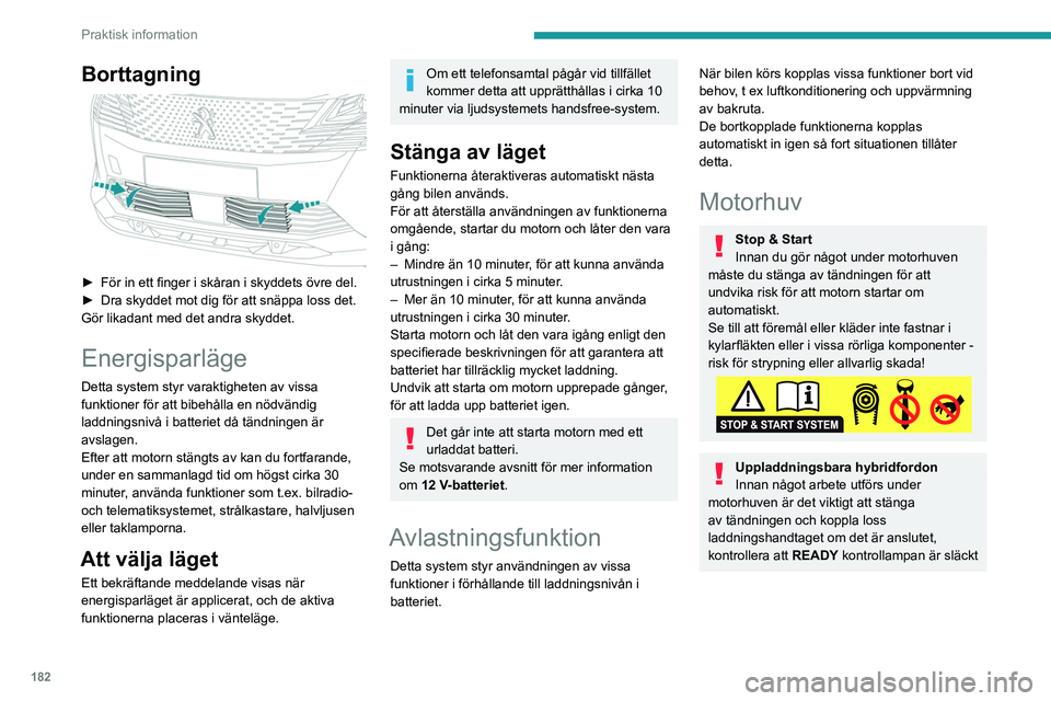 PEUGEOT 5008 2023 Bruksanvisningar (in Swedish) 182
Praktisk information
Borttagning
► För in ett finger i skåran i skyddets övre del.
► Dra skyddet mot dig för att snäppa loss det.
Gör likadant med det andra skyddet.
Energisparläge
PEUGEOT 5008 2023 Bruksanvisningar (in Swedish) 182
Praktisk information
Borttagning
► För in ett finger i skåran i skyddets övre del.
► Dra skyddet mot dig för att snäppa loss det.
Gör likadant med det andra skyddet.
Energisparläge