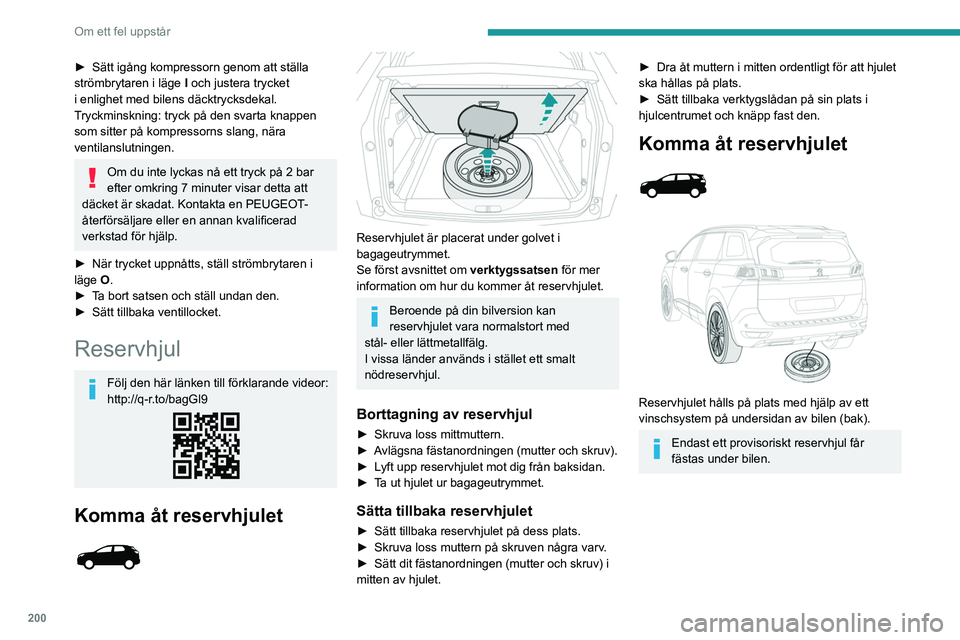 PEUGEOT 5008 2023 Bruksanvisningar (in Swedish) 200
Om ett fel uppstår
Borttagning av reservhjul
► Lyft upp vikgolvet och montera tredje
sätesraden på vänster sida (i förekommande
fall).
► Lyft upp den förklippta delen av mattan fö PEUGEOT 5008 2023 Bruksanvisningar (in Swedish) 200
Om ett fel uppstår
Borttagning av reservhjul
► Lyft upp vikgolvet och montera tredje
sätesraden på vänster sida (i förekommande
fall).
► Lyft upp den förklippta delen av mattan fö