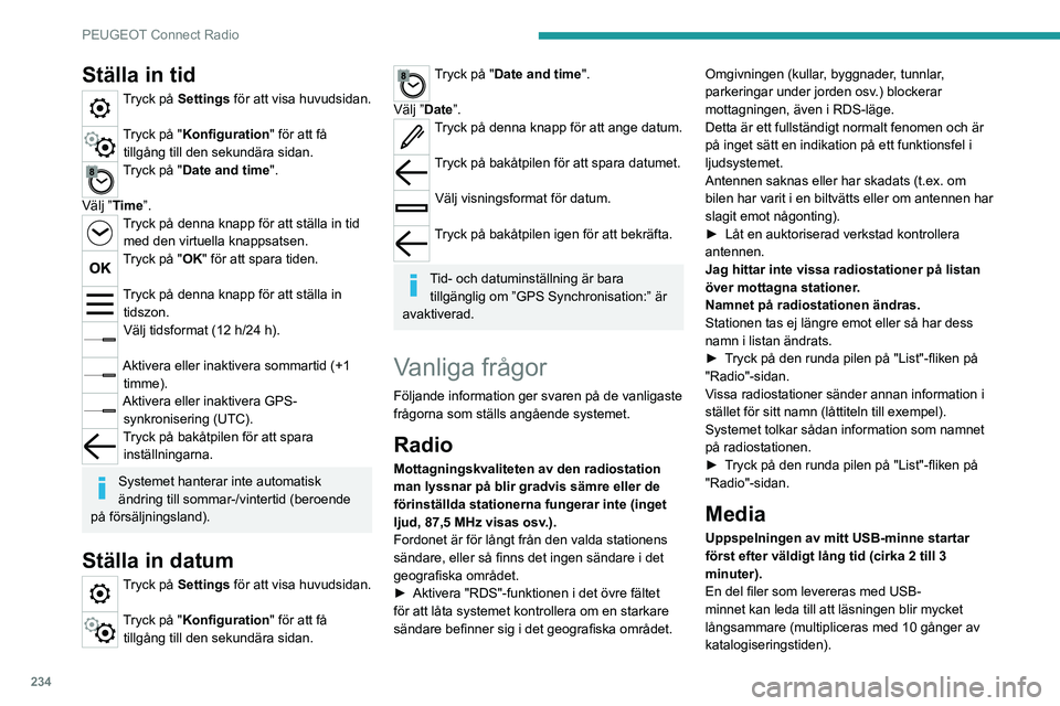 PEUGEOT 5008 2023 Bruksanvisningar (in Swedish) 234
PEUGEOT Connect Radio
Ställa in tid
Tryck på Settings för att visa huvudsidan.
Tryck på "Konfiguration" för att få
tillgång till den sekundära sidan.
Tryck på "Date and time PEUGEOT 5008 2023 Bruksanvisningar (in Swedish) 234
PEUGEOT Connect Radio
Ställa in tid
Tryck på Settings för att visa huvudsidan.
Tryck på "Konfiguration" för att få
tillgång till den sekundära sidan.
Tryck på "Date and time