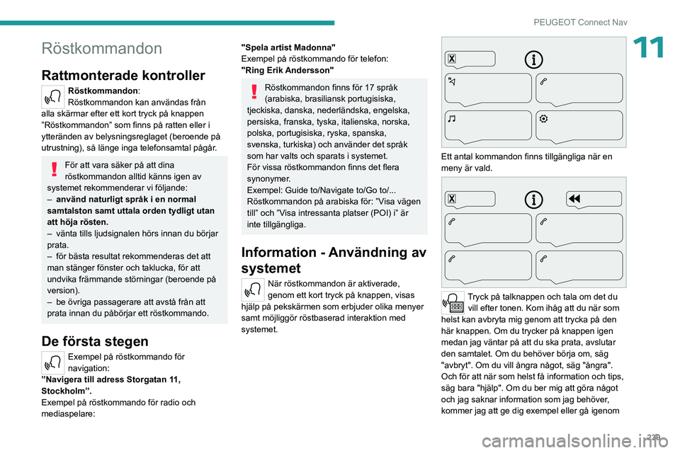 PEUGEOT 5008 2023 Bruksanvisningar (in Swedish) 239
PEUGEOT Connect Nav
11Röstkommandon
Rattmonterade kontroller
Röstkommandon:
Röstkommandon kan användas från
alla skärmar efter ett kort tryck på knappen
”Röstkommandon” som finns p PEUGEOT 5008 2023 Bruksanvisningar (in Swedish) 239
PEUGEOT Connect Nav
11Röstkommandon
Rattmonterade kontroller
Röstkommandon:
Röstkommandon kan användas från
alla skärmar efter ett kort tryck på knappen
”Röstkommandon” som finns p