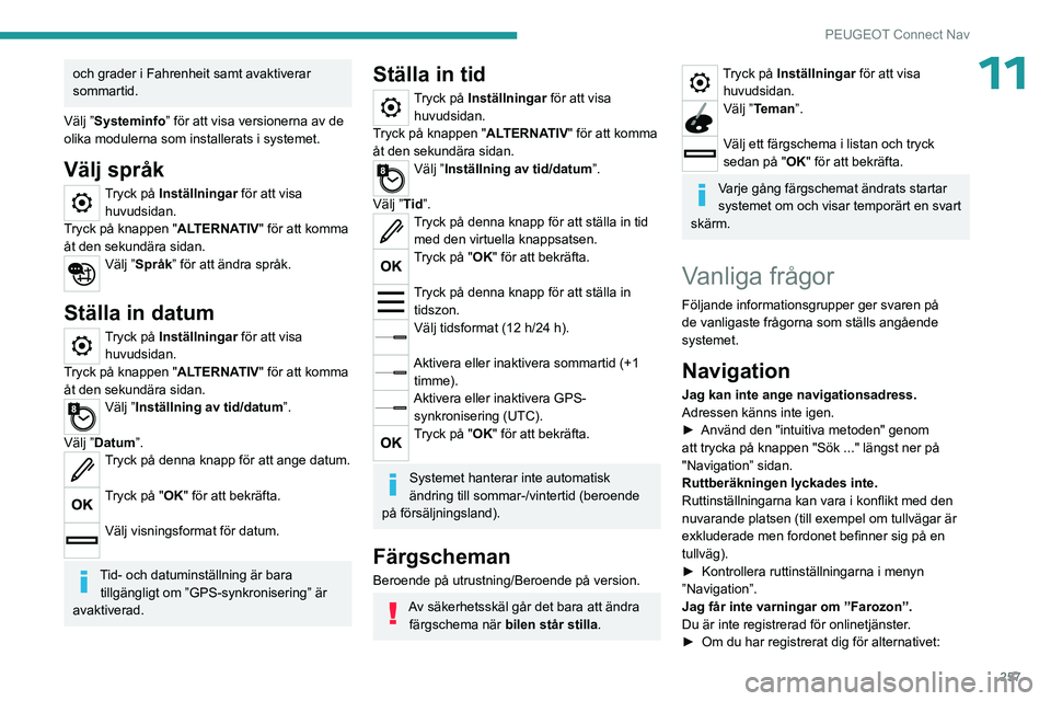 PEUGEOT 5008 2023 Bruksanvisningar (in Swedish) 257
PEUGEOT Connect Nav
11och grader i Fahrenheit samt avaktiverar
sommartid.
Välj ”Systeminfo” för att visa versionerna av de
olika modulerna som installerats i systemet.
Välj språk
Tryck p PEUGEOT 5008 2023 Bruksanvisningar (in Swedish) 257
PEUGEOT Connect Nav
11och grader i Fahrenheit samt avaktiverar
sommartid.
Välj ”Systeminfo” för att visa versionerna av de
olika modulerna som installerats i systemet.
Välj språk
Tryck p