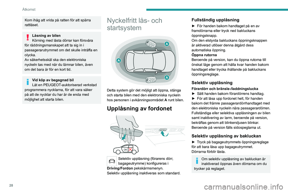 PEUGEOT 5008 2023 Bruksanvisningar (in Swedish) 28
Åtkomst
Kom ihåg att vrida på ratten för att spärra
rattlåset.
Låsning av bilen
Körning med låsta dörrar kan försvåra
för räddningsmanskapet att ta sig in i
passagerarutrymmet om d PEUGEOT 5008 2023 Bruksanvisningar (in Swedish) 28
Åtkomst
Kom ihåg att vrida på ratten för att spärra
rattlåset.
Låsning av bilen
Körning med låsta dörrar kan försvåra
för räddningsmanskapet att ta sig in i
passagerarutrymmet om d