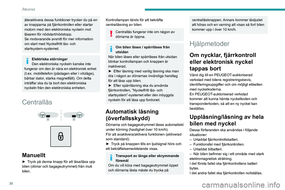 PEUGEOT 5008 2023 Bruksanvisningar (in Swedish) 30
Åtkomst
återaktivera dessa funktioner trycker du på en
av knapparna på fjärrkontrollen eller startar
motorn med den elektroniska nyckeln mot
läsaren för nödstart/nödstopp.
Se motsvarand PEUGEOT 5008 2023 Bruksanvisningar (in Swedish) 30
Åtkomst
återaktivera dessa funktioner trycker du på en
av knapparna på fjärrkontrollen eller startar
motorn med den elektroniska nyckeln mot
läsaren för nödstart/nödstopp.
Se motsvarand