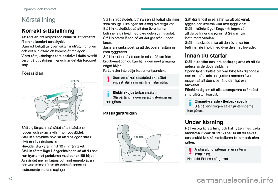 PEUGEOT 5008 2023 Bruksanvisningar (in Swedish) 42
Ergonomi och komfort
Körställning
Korrekt sittställning
Att anta en bra körposition bidrar till att förbättra
förarens komfort och skydd.
Därmed förbättras även sikten inuti/utanför bi PEUGEOT 5008 2023 Bruksanvisningar (in Swedish) 42
Ergonomi och komfort
Körställning
Korrekt sittställning
Att anta en bra körposition bidrar till att förbättra
förarens komfort och skydd.
Därmed förbättras även sikten inuti/utanför bi