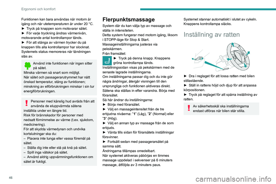 PEUGEOT 5008 2023 Bruksanvisningar (in Swedish) 46
Ergonomi och komfort
Funktionen kan bara användas när motorn är
igång och när utetemperaturen är under 20 °C.
►
T
ryck på knappen som motsvarar sätet.
►
För varje tryckning ändr PEUGEOT 5008 2023 Bruksanvisningar (in Swedish) 46
Ergonomi och komfort
Funktionen kan bara användas när motorn är
igång och när utetemperaturen är under 20 °C.
►
T
ryck på knappen som motsvarar sätet.
►
För varje tryckning ändr