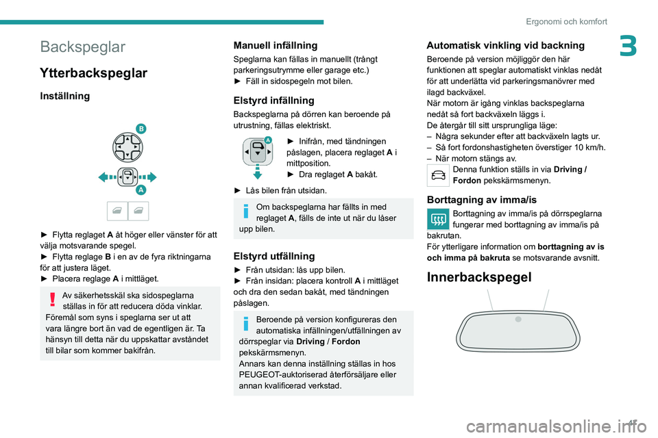 PEUGEOT 5008 2023 Bruksanvisningar (in Swedish) 47
Ergonomi och komfort
3Backspeglar
Ytterbackspeglar
Inställning
► Flytta reglaget A åt höger eller vänster för att
välja motsvarande spegel.
►
Flytta reglage
B i en av de fyra rikt PEUGEOT 5008 2023 Bruksanvisningar (in Swedish) 47
Ergonomi och komfort
3Backspeglar
Ytterbackspeglar
Inställning
► Flytta reglaget A åt höger eller vänster för att
välja motsvarande spegel.
►
Flytta reglage
B i en av de fyra rikt