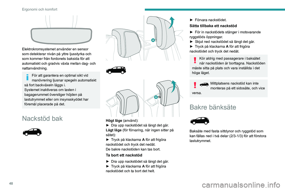 PEUGEOT 5008 2023 Bruksanvisningar (in Swedish) 48
Ergonomi och komfort
Elektrokromsystemet använder en sensor
som detekterar nivån på yttre ljusstyrka och
som kommer från fordonets baksida för att
automatiskt och gradvis växla mellan da PEUGEOT 5008 2023 Bruksanvisningar (in Swedish) 48
Ergonomi och komfort
Elektrokromsystemet använder en sensor
som detekterar nivån på yttre ljusstyrka och
som kommer från fordonets baksida för att
automatiskt och gradvis växla mellan da