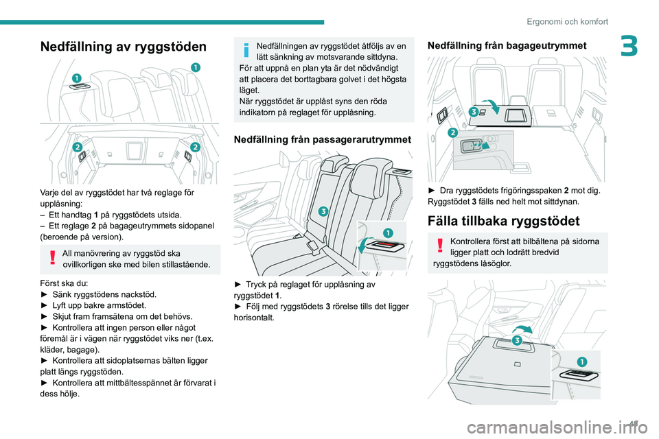 PEUGEOT 5008 2023 Bruksanvisningar (in Swedish) 49
Ergonomi och komfort
3Nedfällning av ryggstöden
Varje del av ryggstödet har två reglage för
upplåsning:
–
Ett handtag
1 på ryggstödets utsida.
–
Ett reglage
2 på bagageutrym PEUGEOT 5008 2023 Bruksanvisningar (in Swedish) 49
Ergonomi och komfort
3Nedfällning av ryggstöden
Varje del av ryggstödet har två reglage för
upplåsning:
–
Ett handtag
1 på ryggstödets utsida.
–
Ett reglage
2 på bagageutrym
