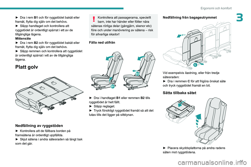 PEUGEOT 5008 2023 Bruksanvisningar (in Swedish) 51
Ergonomi och komfort
3► Dra i rem B1 och för ryggstödet bakåt eller
framåt, flytta dig själv om det behövs.
►
Släpp handtaget och kontrollera att
ryggstödet är ordentligt spärrat PEUGEOT 5008 2023 Bruksanvisningar (in Swedish) 51
Ergonomi och komfort
3► Dra i rem B1 och för ryggstödet bakåt eller
framåt, flytta dig själv om det behövs.
►
Släpp handtaget och kontrollera att
ryggstödet är ordentligt spärrat
