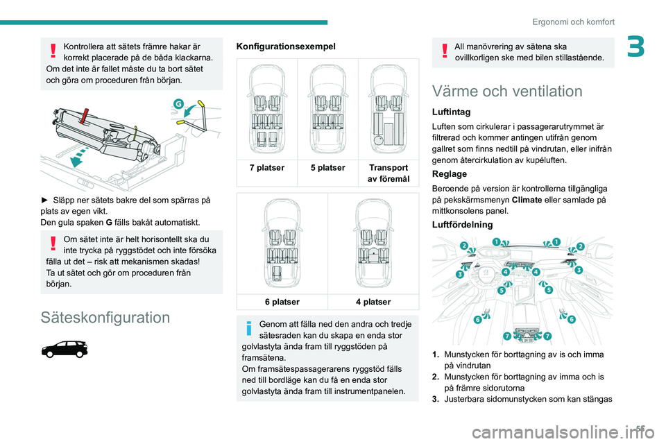 PEUGEOT 5008 2023 Bruksanvisningar (in Swedish) 55
Ergonomi och komfort
3Kontrollera att sätets främre hakar är
korrekt placerade på de båda klackarna.
Om det inte är fallet måste du ta bort sätet
och göra om proceduren från början.
PEUGEOT 5008 2023 Bruksanvisningar (in Swedish) 55
Ergonomi och komfort
3Kontrollera att sätets främre hakar är
korrekt placerade på de båda klackarna.
Om det inte är fallet måste du ta bort sätet
och göra om proceduren från början.