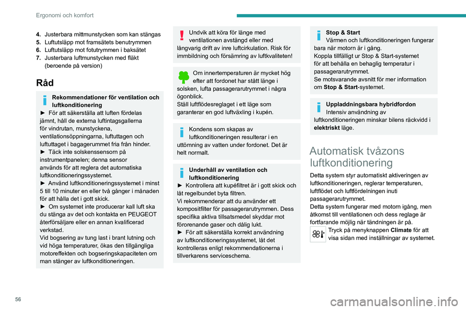 PEUGEOT 5008 2023 Bruksanvisningar (in Swedish) 56
Ergonomi och komfort
4.Justerbara mittmunstycken som kan stängas
5. Luftutsläpp mot framsätets benutrymmen
6. Luftutsläpp mot fotutrymmen i baksätet
7. Justerbara luftmunstycken med fläkt
(b PEUGEOT 5008 2023 Bruksanvisningar (in Swedish) 56
Ergonomi och komfort
4.Justerbara mittmunstycken som kan stängas
5. Luftutsläpp mot framsätets benutrymmen
6. Luftutsläpp mot fotutrymmen i baksätet
7. Justerbara luftmunstycken med fläkt
(b