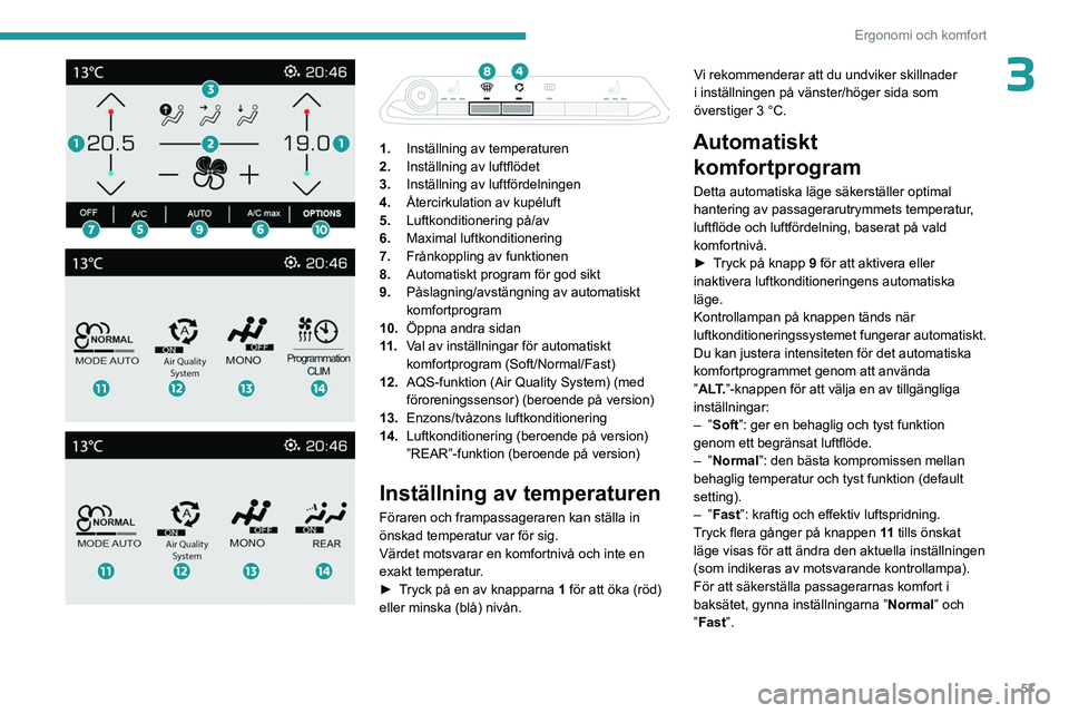 PEUGEOT 5008 2023 Bruksanvisningar (in Swedish) 57
Ergonomi och komfort
3
1. Inställning av temperaturen
2. Inställning av luftflödet
3. Inställning av luftfördelningen
4. Återcirkulation av kupéluft
5. Luftkonditionering på/a PEUGEOT 5008 2023 Bruksanvisningar (in Swedish) 57
Ergonomi och komfort
3
1. Inställning av temperaturen
2. Inställning av luftflödet
3. Inställning av luftfördelningen
4. Återcirkulation av kupéluft
5. Luftkonditionering på/a