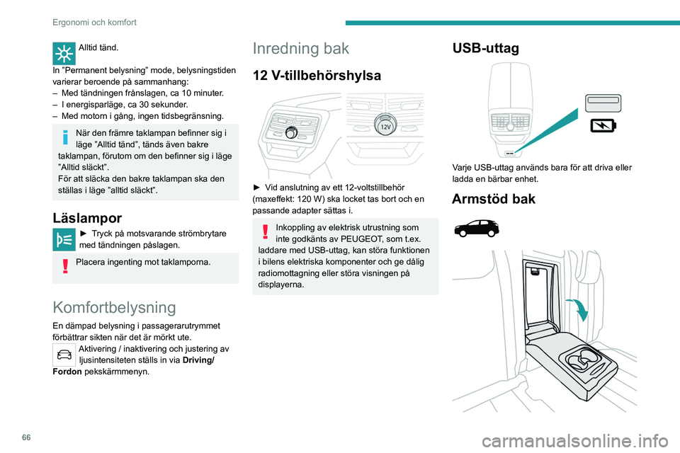 PEUGEOT 5008 2023 Bruksanvisningar (in Swedish) 66
Ergonomi och komfort
Alltid tänd.
In ”Permanent belysning” mode, belysningstiden
varierar beroende på sammanhang:
–
Med tändningen frånslagen, ca 10 minuter
.
–
I energisparläge PEUGEOT 5008 2023 Bruksanvisningar (in Swedish) 66
Ergonomi och komfort
Alltid tänd.
In ”Permanent belysning” mode, belysningstiden
varierar beroende på sammanhang:
–
Med tändningen frånslagen, ca 10 minuter
.
–
I energisparläge