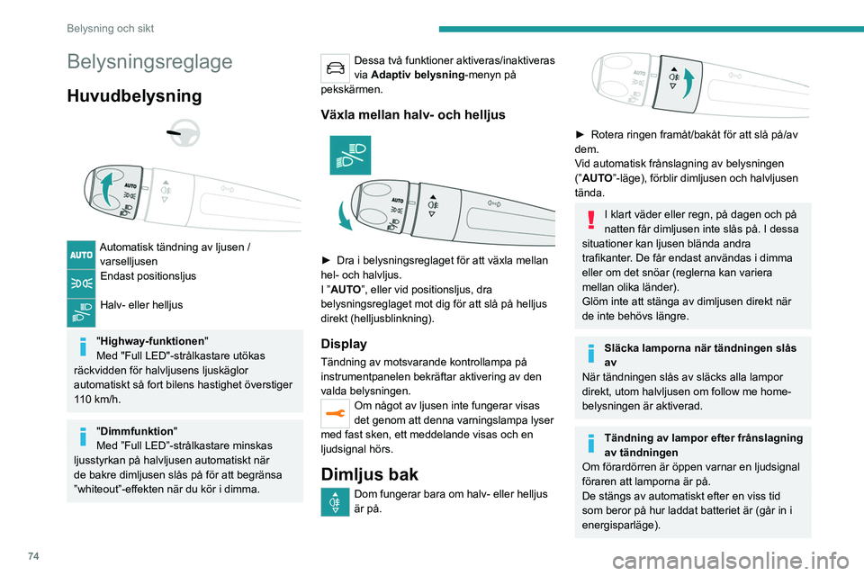 PEUGEOT 5008 2023 Bruksanvisningar (in Swedish) 74
Belysning och sikt
Belysningsreglage
Huvudbelysning
Automatisk tändning av ljusen / varselljusen
Endast positionsljus
Halv- eller helljus
"Highway-funktionen "
Med "Full LED& PEUGEOT 5008 2023 Bruksanvisningar (in Swedish) 74
Belysning och sikt
Belysningsreglage
Huvudbelysning
Automatisk tändning av ljusen / varselljusen
Endast positionsljus
Halv- eller helljus
"Highway-funktionen "
Med "Full LED&
