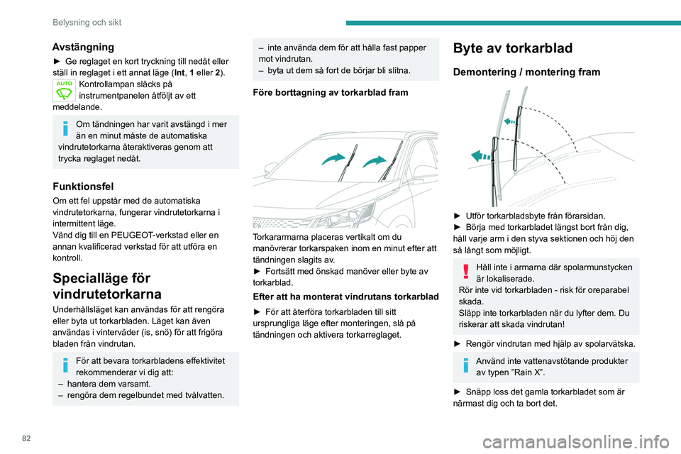 PEUGEOT 5008 2023 Bruksanvisningar (in Swedish) 82
Belysning och sikt
► Montera ett nytt torkarblad och snäpp fast det
på armen.
► Gör likadant med det andra torkarbladet.
► Börja med torkarbladet på din sida. Håll
återigen i armar PEUGEOT 5008 2023 Bruksanvisningar (in Swedish) 82
Belysning och sikt
► Montera ett nytt torkarblad och snäpp fast det
på armen.
► Gör likadant med det andra torkarbladet.
► Börja med torkarbladet på din sida. Håll
återigen i armar