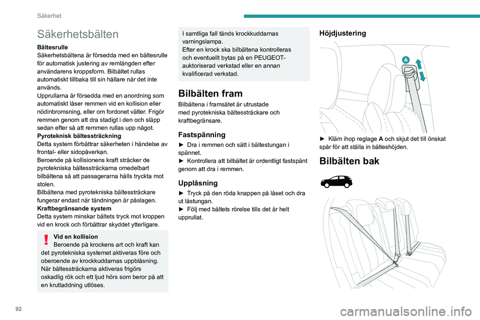 PEUGEOT 5008 2023 Bruksanvisningar (in Swedish) 92
Säkerhet
Säkerhetsbälten
Bältesrulle
Säkerhetsbältena är försedda med en bältesrulle
för automatisk justering av remlängden efter
användarens kroppsform. Bilbältet rullas
automatisk PEUGEOT 5008 2023 Bruksanvisningar (in Swedish) 92
Säkerhet
Säkerhetsbälten
Bältesrulle
Säkerhetsbältena är försedda med en bältesrulle
för automatisk justering av remlängden efter
användarens kroppsform. Bilbältet rullas
automatisk