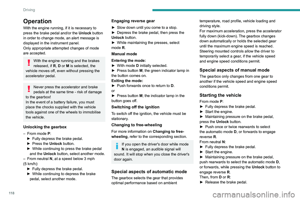 PEUGEOT 5008 2022  Owners Manual 11 8
Driving
Operation
With the engine running, if it is necessary to 
press the brake pedal and/or the Unlock button 
in order to change mode, an alert message is 
displayed in the instrument panel.
