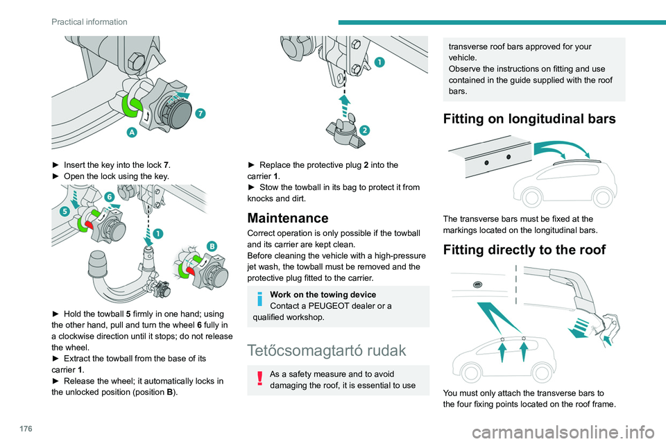 PEUGEOT 5008 2022  Owners Manual 176
Practical information
 
► Insert the key into the lock 7.
►  Open the lock using the key .
 
 
► Hold the towball 5  firmly in one hand; using 
the other hand, pull and turn the wheel  6 ful