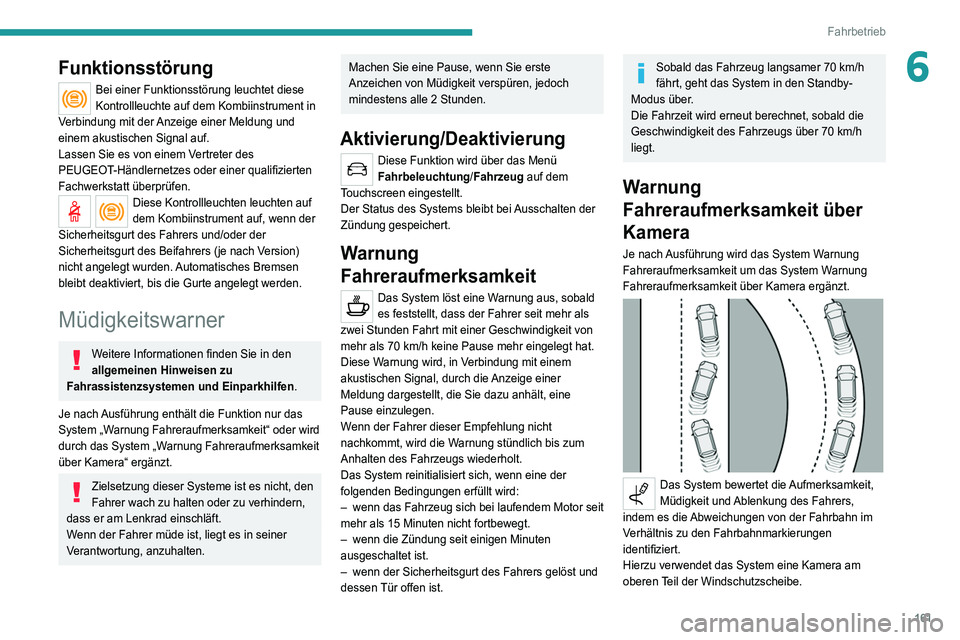 PEUGEOT 5008 2022 Betriebsanleitungen (in German) 161
Fahrbetrieb
6Funktionsstörung
Bei einer Funktionsstörung leuchtet diese
Kontrollleuchte auf dem Kombiinstrument in
Verbindung mit der Anzeige einer Meldung und
einem akustischen Signal auf.
L PEUGEOT 5008 2022 Betriebsanleitungen (in German) 161
Fahrbetrieb
6Funktionsstörung
Bei einer Funktionsstörung leuchtet diese
Kontrollleuchte auf dem Kombiinstrument in
Verbindung mit der Anzeige einer Meldung und
einem akustischen Signal auf.
L