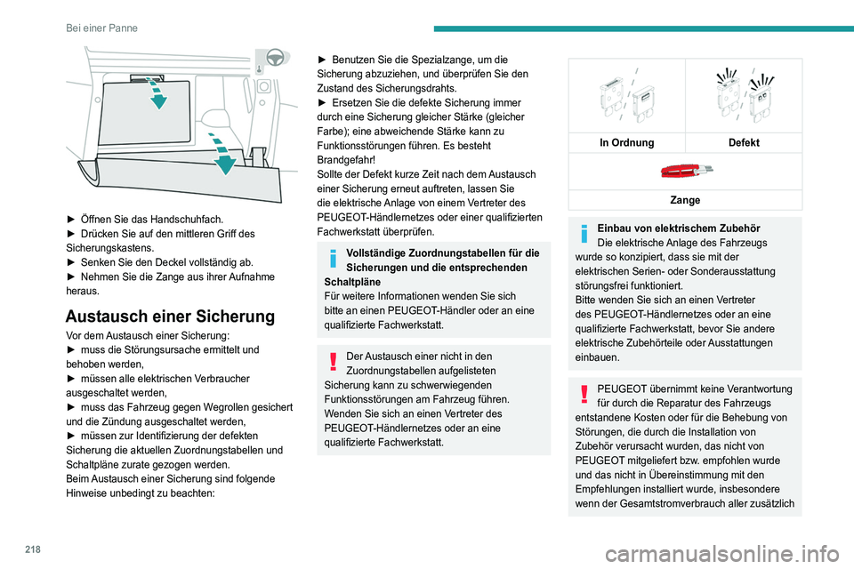 PEUGEOT 5008 2022  Betriebsanleitungen (in German) 218
Bei einer Panne
 
► Öffnen Sie das Handschuhfach.
►  Drücken Sie auf den mittleren Griff des 
Sicherungskastens.
►
 
Senken Sie den Deckel vollständig ab.
►

 
Nehmen Sie die Zange aus 