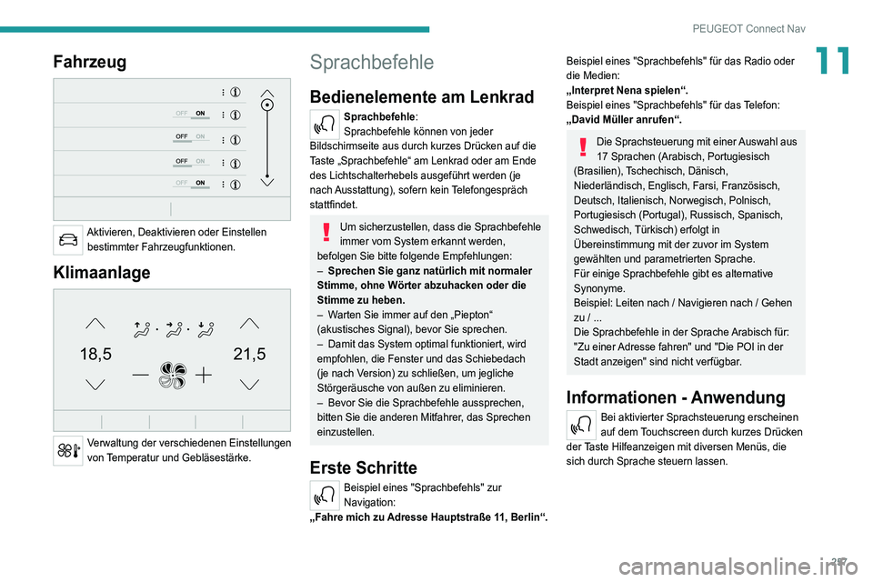 PEUGEOT 5008 2022  Betriebsanleitungen (in German) 257
PEUGEOT Connect Nav
11Fahrzeug 
 
Aktivieren, Deaktivieren oder Einstellen bestimmter Fahrzeugfunktionen.
Klimaanlage 
21,518,5
 
Verwaltung der verschiedenen Einstellungen 
von Temperatur und Geb
