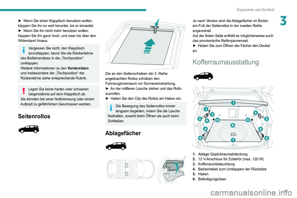 PEUGEOT 5008 2022 Betriebsanleitungen (in German) 73
Ergonomie und Komfort
3► Wenn Sie einen Klapptisch benutzen wollen,
klappen Sie ihn so weit herunter, bis er einrastet.
►
W
enn Sie ihn nicht mehr benutzen wollen,
klappen Sie ihn ganz hoch PEUGEOT 5008 2022 Betriebsanleitungen (in German) 73
Ergonomie und Komfort
3► Wenn Sie einen Klapptisch benutzen wollen,
klappen Sie ihn so weit herunter, bis er einrastet.
►
W
enn Sie ihn nicht mehr benutzen wollen,
klappen Sie ihn ganz hoch