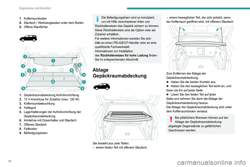 PEUGEOT 5008 2022 Betriebsanleitungen (in German) 74
Ergonomie und Komfort
Aufrollvorrichtung der Gepäckraumabdeckung
Bei 5 Sitzen ist sie hinter der 2. Sitzreihe
angebracht, wobei die 3. Sitzreihe umgeklappt ist.
Bei 7 Sitzen wird sie hinter d PEUGEOT 5008 2022 Betriebsanleitungen (in German) 74
Ergonomie und Komfort
Aufrollvorrichtung der Gepäckraumabdeckung
Bei 5 Sitzen ist sie hinter der 2. Sitzreihe
angebracht, wobei die 3. Sitzreihe umgeklappt ist.
Bei 7 Sitzen wird sie hinter d