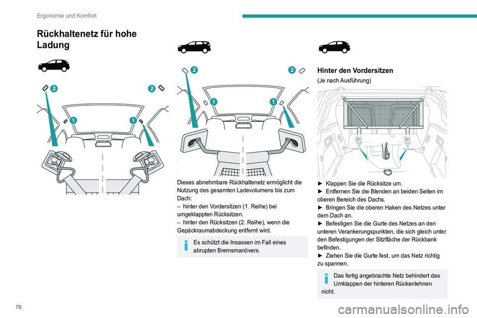 PEUGEOT 5008 2022 Betriebsanleitungen (in German) 76
Ergonomie und Komfort
Hinter den Rücksitzen
► Entfernen Sie die Gepäckraumabdeckung.
► Entfernen Sie die Blenden an beiden Seiten im
oberen Bereich des Dachs.
► Bringen Sie die oberen PEUGEOT 5008 2022 Betriebsanleitungen (in German) 76
Ergonomie und Komfort
Hinter den Rücksitzen
► Entfernen Sie die Gepäckraumabdeckung.
► Entfernen Sie die Blenden an beiden Seiten im
oberen Bereich des Dachs.
► Bringen Sie die oberen