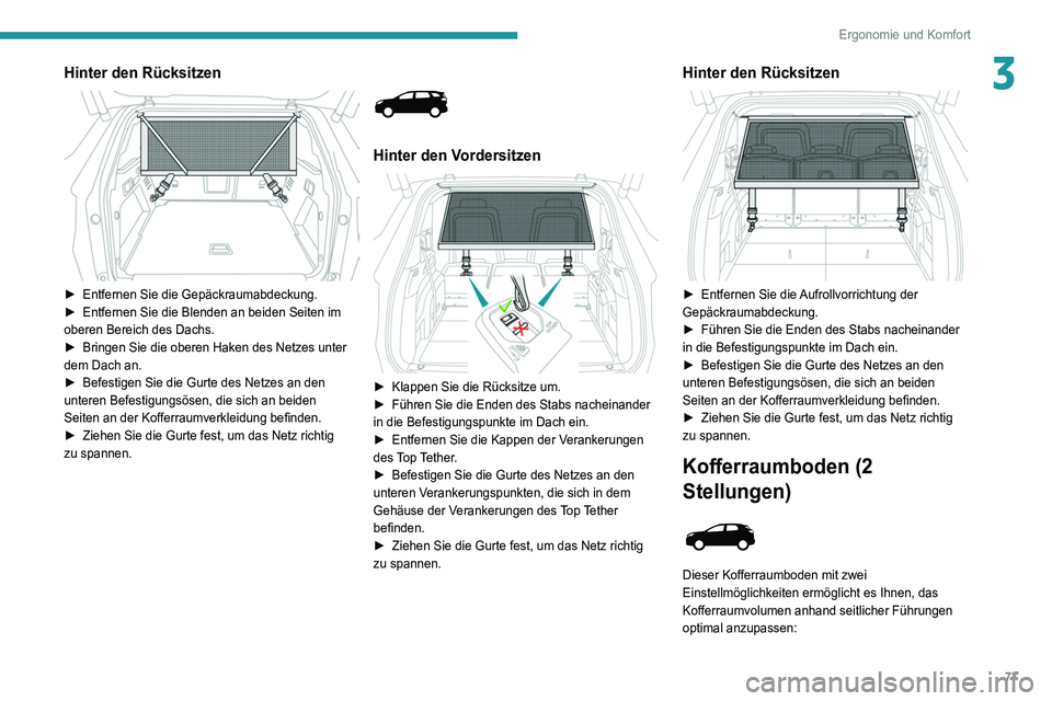PEUGEOT 5008 2022 Betriebsanleitungen (in German) 77
Ergonomie und Komfort
3Hinter den Rücksitzen
► Entfernen Sie die Gepäckraumabdeckung.
► Entfernen Sie die Blenden an beiden Seiten im
oberen Bereich des Dachs.
►
Bringen Sie die ober PEUGEOT 5008 2022 Betriebsanleitungen (in German) 77
Ergonomie und Komfort
3Hinter den Rücksitzen
► Entfernen Sie die Gepäckraumabdeckung.
► Entfernen Sie die Blenden an beiden Seiten im
oberen Bereich des Dachs.
►
Bringen Sie die ober