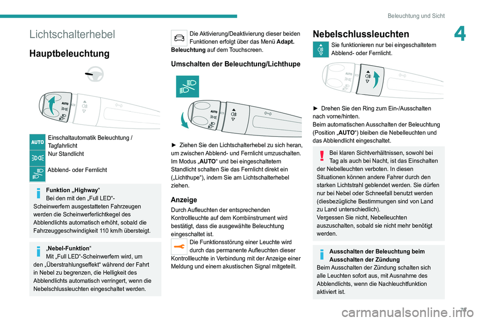 PEUGEOT 5008 2022 Betriebsanleitungen (in German) 79
Beleuchtung und Sicht
4Lichtschalterhebel
Hauptbeleuchtung
Einschaltautomatik Beleuchtung /
Tagfahrlicht
Nur Standlicht
Abblend- oder Fernlicht
Funktion „Highway“
Bei den mit den „F PEUGEOT 5008 2022 Betriebsanleitungen (in German) 79
Beleuchtung und Sicht
4Lichtschalterhebel
Hauptbeleuchtung
Einschaltautomatik Beleuchtung /
Tagfahrlicht
Nur Standlicht
Abblend- oder Fernlicht
Funktion „Highway“
Bei den mit den „F