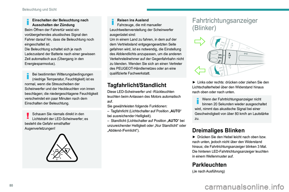 PEUGEOT 5008 2022 Betriebsanleitungen (in German) 80
Beleuchtung und Sicht
Einschalten der Beleuchtung nach
Ausschalten der Zündung
Beim Öffnen der Fahrertür weist ein
vorübergehendes akustisches Signal den
Fahrer darauf hin, dass die Beleucht PEUGEOT 5008 2022 Betriebsanleitungen (in German) 80
Beleuchtung und Sicht
Einschalten der Beleuchtung nach
Ausschalten der Zündung
Beim Öffnen der Fahrertür weist ein
vorübergehendes akustisches Signal den
Fahrer darauf hin, dass die Beleucht