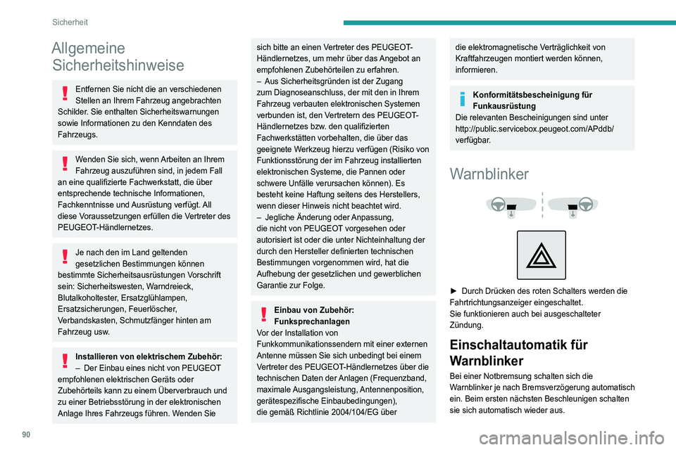 PEUGEOT 5008 2022  Betriebsanleitungen (in German) 90
Sicherheit
Allgemeine Sicherheitshinweise
Entfernen Sie nicht die an verschiedenen 
Stellen an Ihrem Fahrzeug angebrachten 
Schilder. Sie enthalten Sicherheitswarnungen 
sowie Informationen zu den 